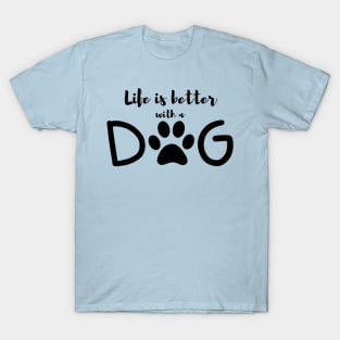 LIFE IS BETTER WITH A DOG T-Shirt